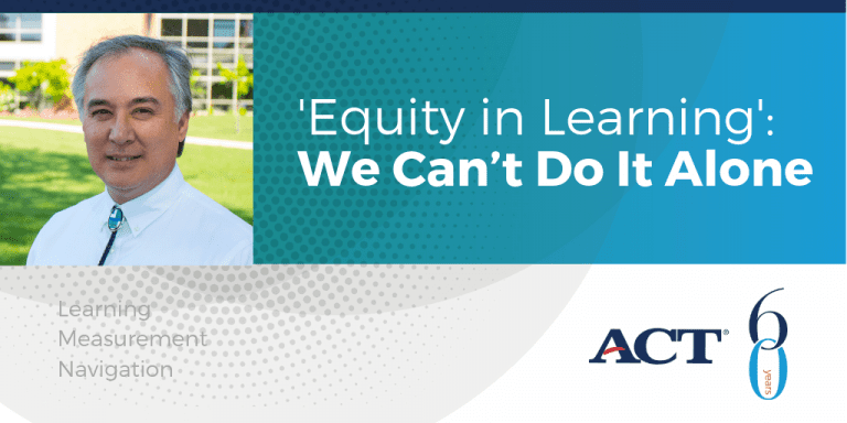 ‘Equity In Learning’: We Can’t Do It Alone - ACT's Center For Equity In ...